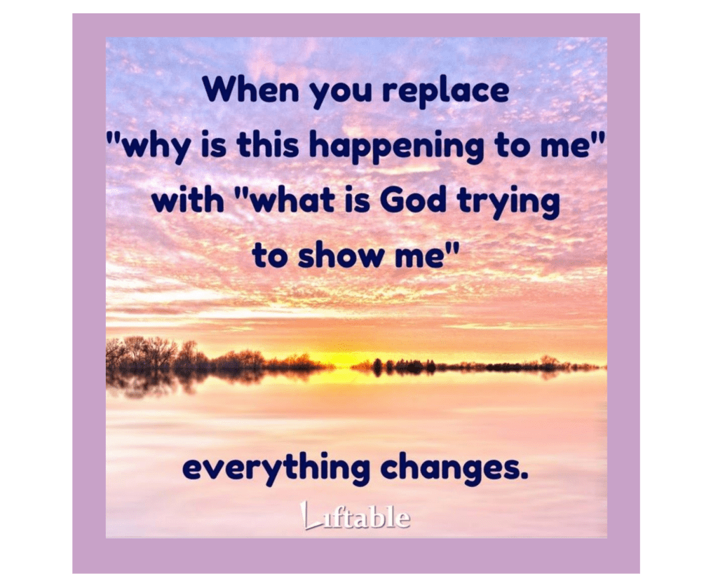 The background image is a pink and purple-tinged sunset with a cloudy sky above, reflected in a still lake below. The bold sans serif dark font (possibly navy blue, possibly black) says, "When you replace 'why is this happening to me' with 'what is God trying to show me' everything changes." The attribution at the bottom says "Liftable."