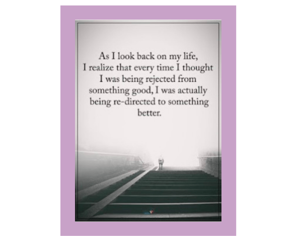 A black and white photograph of a staircase with the top brightly lit enough that it obscures whatever is there, with a human figure, possibly wearing a backpack, standing near the top. The black serif text reads, "As I look back on my life, I realize that every time I thought I was being rejected from something good, I was actually being re-directed to something better." The source is "Positive Energy."