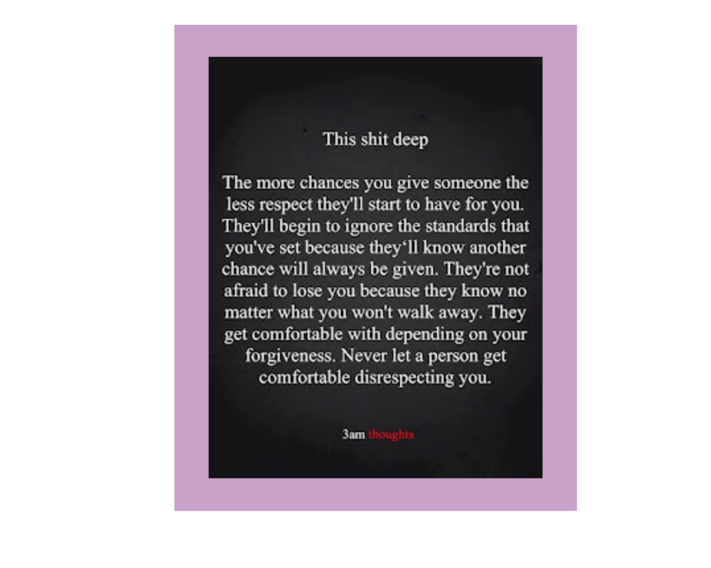 A black square with a large block of text in a white serif font. Centered at the top is the single line, "This shit deep." Then there is a space, and the rest of the message: "The more chances you give someone the less respect they'll start to have for you. They'll begin to ignore the standards that you've set because they'll know another chance will always be given. They're not afraid to lose you because they know no matter what you won't walk away. They get comfortable with depending on your forgiveness. Never let a person get comfortable disrespecting you." At the bottom, the source is attributed as 3 AM Thoughts, with the word "Thoughts" in a red font.