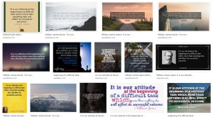 Screenshot of the many results of a Google image search for the William James quote "It is our attitude at the beginning of a difficult task which, more than anything else, will affect its successful outcome." There are many different treatments in terms of font, color scheme, and imagery. 14 are represented here, but that's just what fit in the screenshot.